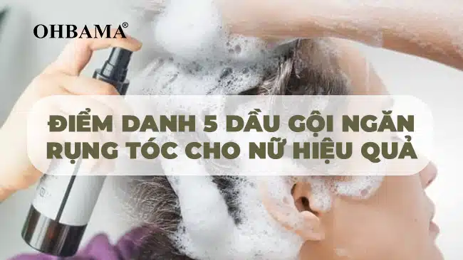 Điểm danh 5 dầu gội ngăn rụng tóc cho nữ hiệu quả